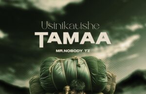 Mr. Nobody Tz – Usinikatishe Tamaa Mr. Nobody Tz - Usinikatishe Tamaa