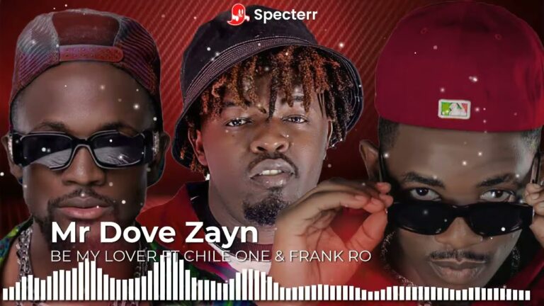 Mr Dove Zayn – Be My Lover Ft Chile One