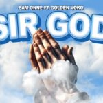 Sam Onne - Sir God Ft Golden Voko