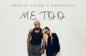 Abigail Chams – Me Too Ft Harmonize Abigail Chams - Me Too Ft Harmonize