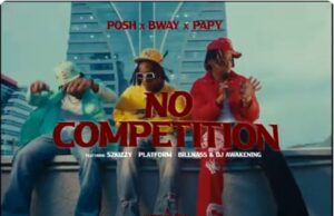 VIDEO Posh x Bway x Papy ft S2Kizzy, Platform, Billnass & DjAwakening – No Competition