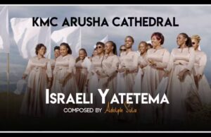 KMC Arusha Cathedral – Israeli Yatetema