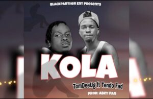 TomDee Ug – Kola ft Tendo Fad
