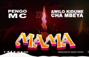 Pengo Mc – Mama Ft Awilo Kidume Cha Mbeya