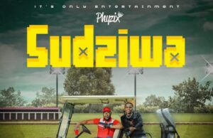 Phyzix – Sudziwa Ft Quest
