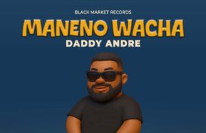 Daddy Andre – Maneno Wacha