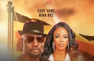 Eddy Yawe – Uganda Yaffe Ft Nina Roz
