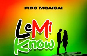 Fido Mgaigai – Le Mi Know