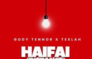 Gody Tennor – HAIFAI {DISTANCE} Ft Teslah