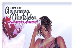 Kapa Cat – Gwanema Okuteleka (Cheaters Anthem)