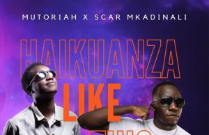 Mutoriah – Haikuanza Like This Ft Scar Mkadinali