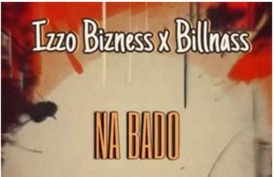 Izzo Bizness – Na Bado Ft Billnass