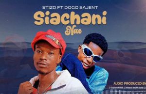 Stizo – Siachani Nae Ft Mdogo Sajent