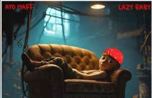 Ayo Maff – Lazy Baby
