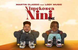 Martin Classic – Nimekukosea Nini (Remix) Ft Lody Music
