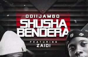 OdiiJambo Ft Zaiid – Shusha Bendera