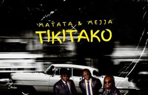 Matata Ft Mejja – Tiki Tako