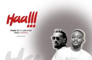 Truba Tz Ft Lord eyez – HAAAH