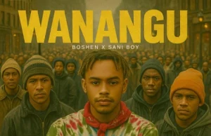 Boshen Ft Sani Boy – Wanangu