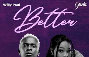 Willy Paul x Guchi – Better Willy Paul x Guchi - Better