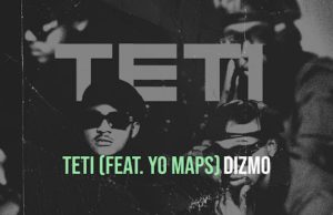 Dizmo Ft Yo Maps – Teti