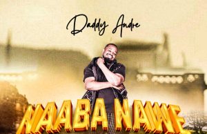 Daddy Andre – Naaba Nawe