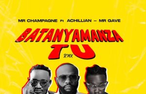 Mista Champagne Ft Mr Gave & Achillian – Batanyamanza TU Remix