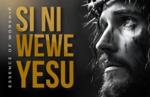 Essence of Worship Ft Clara Minja & Justin Asifiwe – Si ni Wewe Yesu