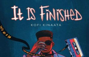 Kofi Kinaata – It Is Finished