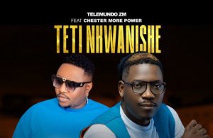 Telemundo Zm Ft Chester Morepower – Teti Nkwanishe