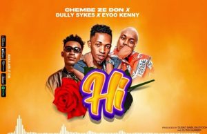 Chembe Ze Don Ft Dully Sykes & Eyoo Kenny – Hi Remix