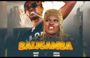 Uncle Chumi – Baligamba Ft Shon Wyz