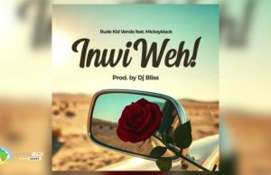 Rude Kid Venda – Inwi Weh! Ft. MickeyBlack
