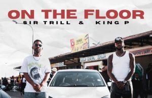 Sir Trill & King P – On The Floor