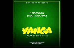 P Mawenge Ft Pado Mc – YANGA