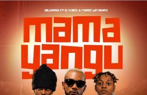Billnass Ft D Voice & Mzee Wa Bwax – Mama Yangu Billnass Ft D Voice & Mzee Wa Bwax - Mama Yangu